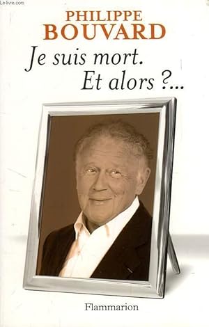 Immagine del venditore per JE SUIS MORT, ET ALORS ?. venduto da Le-Livre