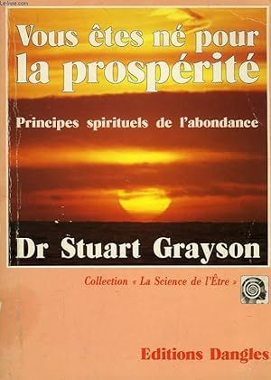 Seller image for VOUS ETES NE POUR LA PROSPERITE, PRINCIPES SPIRITUELS DE L'ABONDANCE for sale by Le-Livre