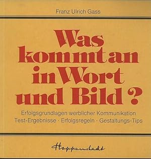 Bild des Verkufers fr Was kommt an in Wort und Bild ? Erfolgs-Grundlagen werblicher Kommunikation. Ihre Anwendung in der Praxis. Test-Ergebnisse - Erfolgsregeln - Gestaltungs-Tips. zum Verkauf von Antiquariat Carl Wegner