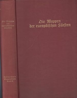 Bild des Verkufers fr Die Wappen der europischen Frsten. Die europischen Frstengeschlechter nicht rmisch-kaiserlicher oder deutsch-bundesfrstlicher Extraction. zum Verkauf von Antiquariat Carl Wegner