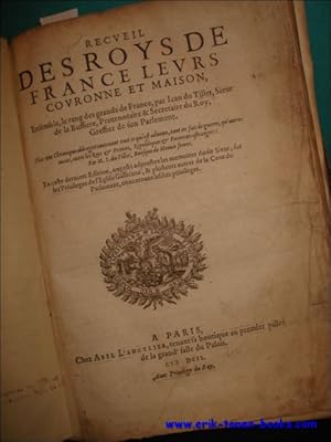 Image du vendeur pour RECUEIL DES ROYS DE FRANCE LEURS COURONNE ET MAISON, ENSEMBLE, LE RANG DES GRANDS DE FRANCE, PAR IEAN DU TILLET, SIEUR DE LA BUFFIERE, PROTENOTAIRE & SECRETAIRE DU ROY, GREFFIER DE SON PARLEMENT. Plus une Chronique abbregee contenant tout ce qui est advenu, tant en fait de guerre, qu'autrement, entre les Roys & Princes, Republiques & Potentats estrangers. mis en vente par BOOKSELLER  -  ERIK TONEN  BOOKS