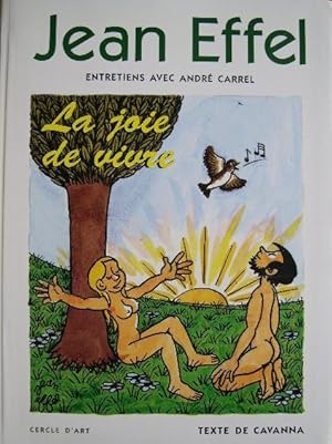 Jean Effel. Entretiens avec André Carrel - La joie de vivre.