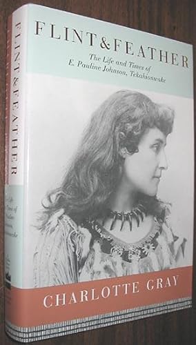 Seller image for Flint & Feather: The Life and Times of E. Pauline Johnson, Tekahionwake for sale by Alex Simpson