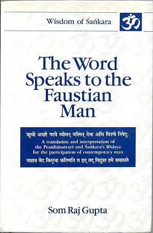 THE WORD SPEAKS TO THE FAUSTIAN MAN. A Translation and Interpretation of the Prasthanatrayi and S...