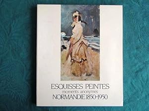 Esquisses peintes - moments anonymes - Normandie 1850-1950.