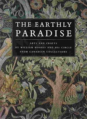 Seller image for The Earthly Paradise Arts and Crafts by William Morris and His Circle from Canadian Collections for sale by Riverwash Books (IOBA)