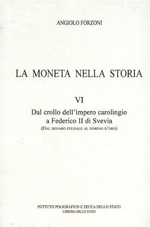 Seller image for La moneta nella Storia. Vol.VI: Dal crollo dell'Impero carolingio a Federico II di Svevia (dal denaro feudale al fiorino d'oro). for sale by FIRENZELIBRI SRL