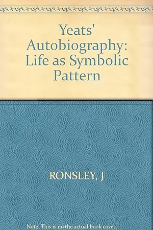 Yeats's Autobiography: Life as Symbolic Pattern