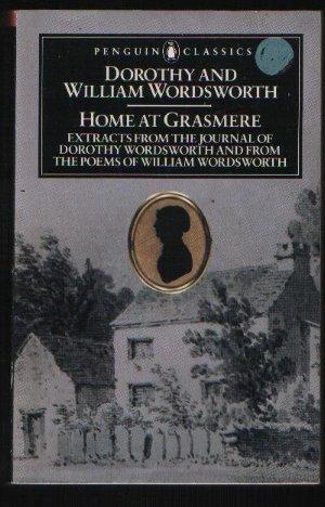 Home at Grasmere: Extracts from the Journal of Dorothy Wordsworth and from the Poems of William W...