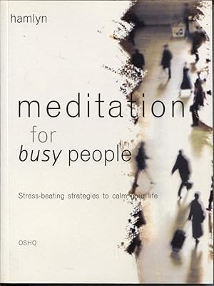 MEDITATION FOR BUSY PEOPLE Stress-Beating Strategies to Calm Your Life