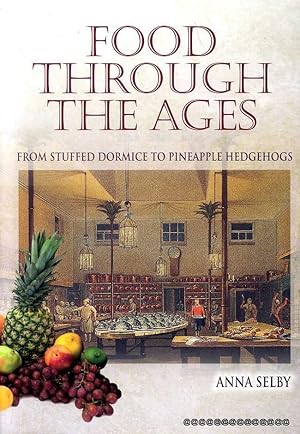 Seller image for FOOD THROUGH THE AGES From Stuffed Doormice to Pineapple Hedgehogs for sale by Pendleburys - the bookshop in the hills