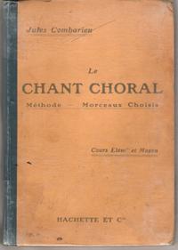 Seller image for Le Chant Choral , Mthode , Morceaux Choisis  L'usage Des coles Primaires et Des Classes lmentaires Des Lyces et Collges . Cours lmentaire et Moyen for sale by Au vert paradis du livre