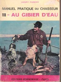 Bild des Verkufers fr Manuel Pratique Du Chasseur Tome III : Au Gibier D'eau zum Verkauf von Au vert paradis du livre