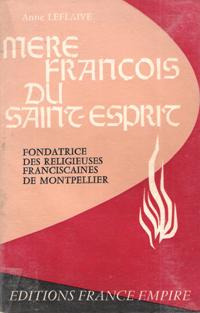 Seller image for Mre Franois Du Saint-Esprit , Fondatrice Des Religieuses Franciscaines De Montpellier for sale by Au vert paradis du livre