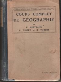 Seller image for Cours Complet De Gographie : La France et Son Empire Colonial , La Vie conomique Du Globe . Prparation Aux coles Nationales d'Arts et Mtiers for sale by Au vert paradis du livre