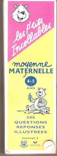 Les P'tits Incollables , Moyenne Maternelle ( 4-5 Ans ) Éventail 2. 300 Questions Réponses Illust...