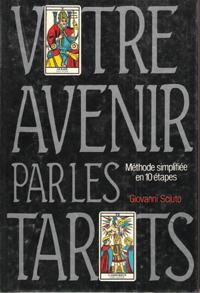 Votre Avenir par Les Tarots : Méthode Simplifiée En 10 Étapes