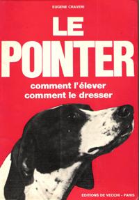 Le Pointer : Comment L'élever , comment Le Dresser