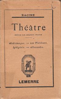 Théâtre : Andromaque - Les Plaideurs - Iphigénie - Alexandre