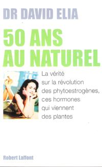 50 Ans Au Naturel : La vérité sur La Révolution Des Phytoestrogènes , Ces Hormones Qui Viennent D...