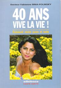 40 Ans Vive La Vie ! Comment Rester Jeune et Belle