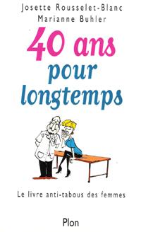 40 Ans Pour Longtemps : le Livre Anti-Tabous Des Femmes