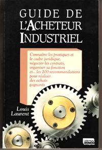 Guide De L'acheteur Industriel : Connaitre Les Pratiques et Le Cadre Juridique , Négocier Les Con...