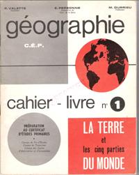 Géographie C.E.P. Cahier-Livre N°1 . La Terre et Les Cinq Parties Du Monde . Préparation Au Certi...