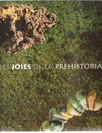 Catalogue De L'exposition : Les Joies de La Prehistoria . Andorra La Vella . Gava . Barcelone