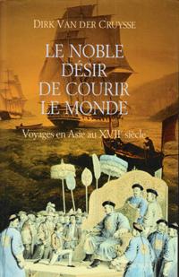 Le Noble Désir De Courir Le Monde : Voyages ( Ou Voyager ) En Asie Au XVII° Siècle