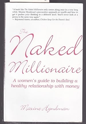 The Naked Millionaire : A Women's Guide to Building a Healthy Relationship with Money