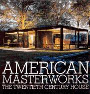 American Masterworks: The Twentieth-Century House