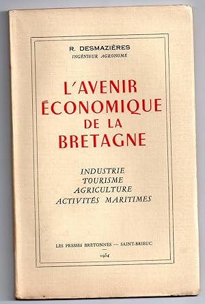 L'Avenir Economique de la Bretagne : Industrie - Tourisme - Agriculture - Activités Maritimes