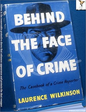 Behind The Face of Crime: The Casebook of a Crime Reporter