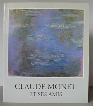 Claude Monet Et Ses Amis. Oevres choisies du Musée Marmottan et de Collections Provees. [Collecti...