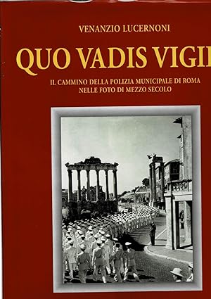 Seller image for Quo Vadis vigile, il cammino della polizia municipale di Roma nelle foto di mezzo secolo. for sale by Libreria Gull