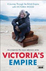 Seller image for Victoria's Empire: A Journey Through the British Empire with Victoria Wood for sale by Alpha 2 Omega Books BA