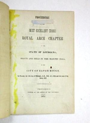Seller image for PROCEEDINGS OF THE MOST EXCELLENT GRAND ROYAL ARCH CHAPTER OF THE STATE OF LOUISIANA, BEGUN AND HELD IN THE MASONIC HALL, IN THE CITY OF BATON ROUGE, ON TUESDAY THE 15TH DAY OF FEBRUARY, A.D. 1853, AND THE YEAR OF THE ORDER, 2387 for sale by David M. Lesser,  ABAA