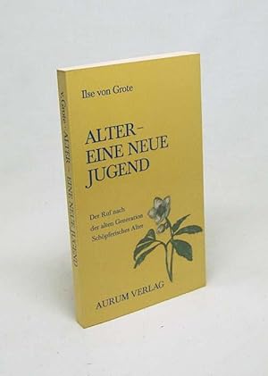 Bild des Verkufers fr Alter, eine neue Jugend : d. Ruf nach d. alten Generation ; schpfer. Alter / Ilse von Grote zum Verkauf von Versandantiquariat Buchegger