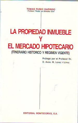 LA PROPIEDAD INMUEBLE Y EL MERCADO HIPOTECARIO (ITINERARIO HISTORICO Y REGIMEN VIGENTE).