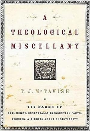 A Theological Miscellany: 160 Pages of Odd, Merry, Essentially Inessential Facts, Figures, and Ti...