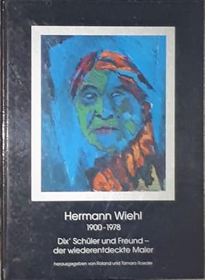 Hermann Wiehl. (1900 - 1978). Dix' Schüler und Freund - der wiederentdeckte Maler.