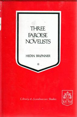 Three Faroese Novelists; An Appreciation of Jorgen-Frantz Jacobsen, William Heinesen, Hedin Bru