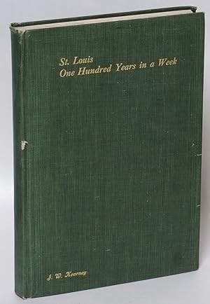 Imagen del vendedor de St. Louis: One Hundred Years in a Week. Celebration of the Centennial of Incorporation, October Third to Ninth, Nineteen Hundred and Nine a la venta por Eureka Books