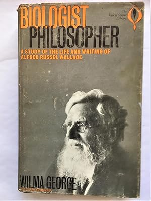 BIOLOGIST PHILOSOPHER A Study of the Life and Writings of Alfred Russel Wallace