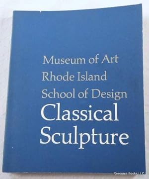 Image du vendeur pour Classical Sculpture: Museum of Art, Rhode Island School of Design mis en vente par Resource Books, LLC