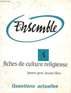 Seller image for ENSEMBLE - N6 - QUESTIONS ACTUELLES / FICHES DE CULTURE RELIGIEUSE - JEUNES GENS ET JEUNES FILLES. for sale by Le-Livre