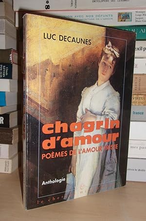 Seller image for CHAGRIN D'AMOUR : Pomes De L'amour Triste, Anthologie for sale by Planet's books