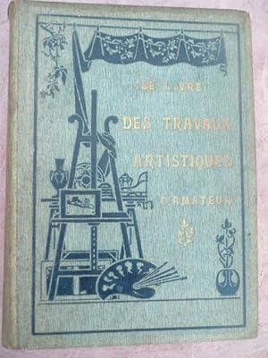 Seller image for Le livre des travaux artistiques D'amateur for sale by Reus, Paris, Londres