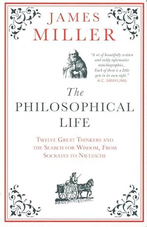 The Philosophical Life: Twelve Great Thinkers and the Search for Wisdom, form Socrates to Nietzsche